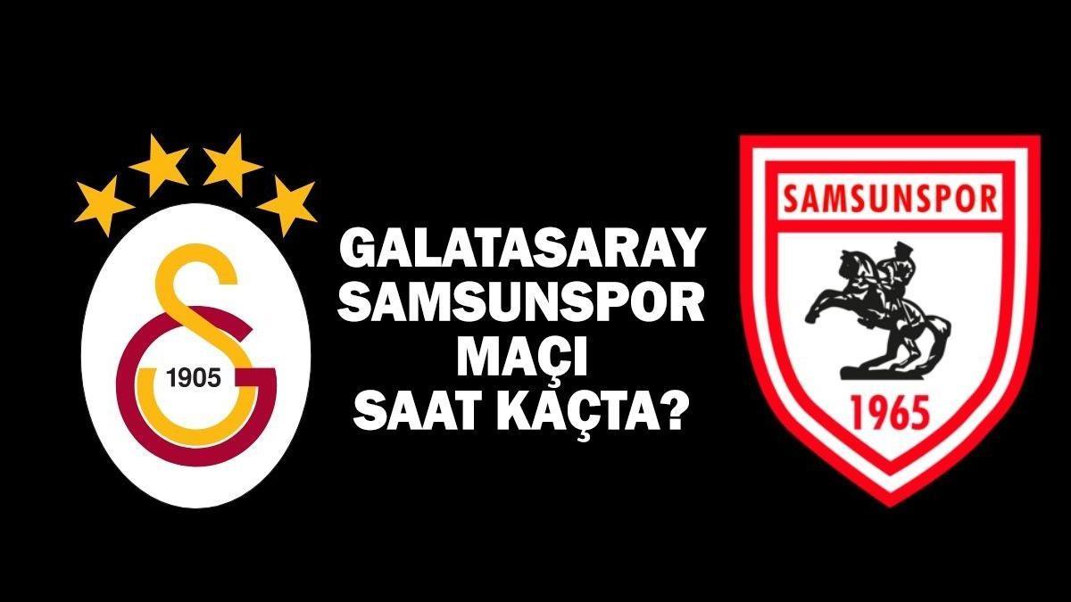 Galatasaray-Samsunspor maçı ne zaman, saat kaçta, hangi kanalda oynanacak?